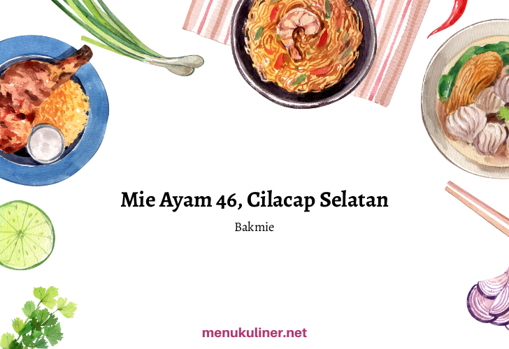Mie Ayam 46: The Secret Flavor That Tempts Your Taste Buds in South Cilacap